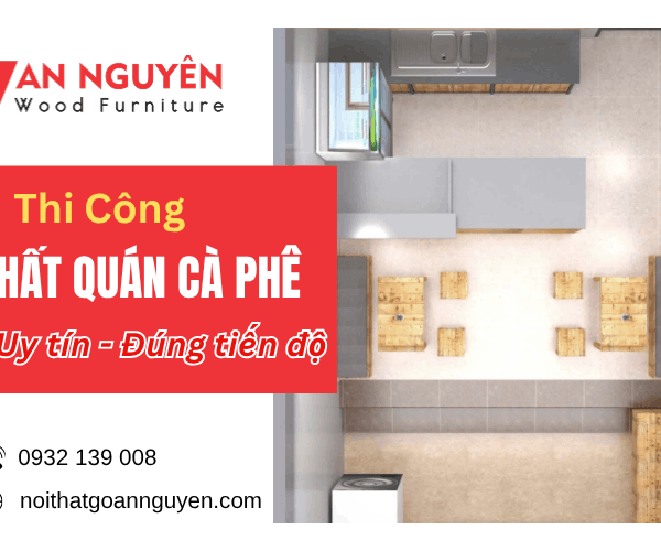 Công ty thi công nội thất quán cà phê uy tín, cam kết đúng tiến độ